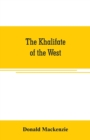 Image for The Khalifate of the West : being a general description of Morocco