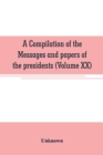 Image for A compilation of the messages and papers of the presidents (Volume XX)