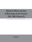 Image for Record of officers and men of New Jersey in the civil war, 1861-1865 (Volume II)