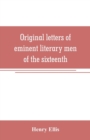 Image for Original letters of eminent literary men of the sixteenth, seventeenth, and eighteenth centuries