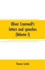 Image for Oliver Cromwell&#39;s letters and speeches (Volume I)