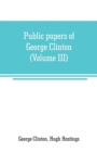 Image for Public papers of George Clinton, first Governor of New York, 1777-1795, 1801-1804 (Volume III)