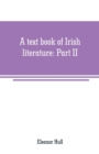 Image for A text book of Irish literature : Part II