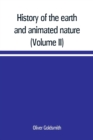 Image for History of the earth and animated nature; with numerous notes from the works of the most distinguished British and foreign naturalists (Volume II)