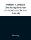 Image for The history of Jamaica or, General survey of the antient and modern state of the island