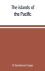 Image for The islands of the Pacific; their peoples and their products