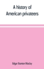 Image for A history of American privateers