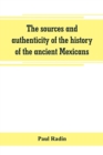 Image for The sources and authenticity of the history of the ancient Mexicans