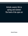 Image for British country life in spring and summer; the book of the open air