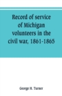 Image for Record of service of Michigan volunteers in the civil war, 1861-1865