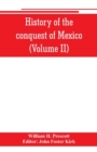 Image for History of the conquest of Mexico (Volume II)