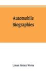 Image for Automobile biographies; an account of the lives and the work of those who have been identified with the invention and development of self-propelled vehicles on the common roads