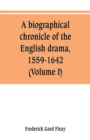 Image for A biographical chronicle of the English drama, 1559-1642 (Volume I)