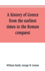 Image for A history of Greece, from the earliest times to the Roman conquest. With supplementary chapters on the history of literature and art