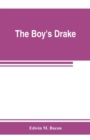 Image for The boy&#39;s Drake; story of the great sea fighter of the sixteenth century