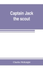 Image for Captain Jack, the scout; or, The Indian wars about Old Fort Duquesne; An historical novel