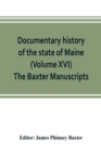 Image for Documentary history of the state of Maine (Volume XVI) The Baxter Manuscripts