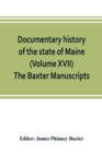 Image for Documentary history of the state of Maine (Volume XVII) The Baxter Manuscripts