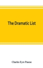 Image for The dramatic list; a record of the principal performances of living actors and actresses of the British stage