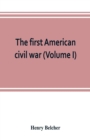 Image for The first American civil war; first period, 1775-1778, with chapters on the continental or revolutionary army and on the forces of the crown (Volume I)