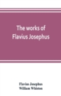 Image for The works of Flavius Josephus