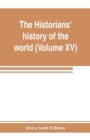 Image for The historians&#39; history of the world; a comprehensive narrative of the rise and development of nations as recorded by over two thousand of the great writers of all ages (Volume XV) Germanic Empire (co