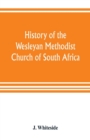 Image for History of the Wesleyan Methodist Church of South Africa