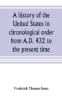 Image for A history of the United States in chronological order from A.D. 432 to the present time