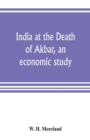 Image for India at the Death of Akbar, an economic study