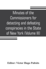 Image for Minutes of the Commissioners for detecting and defeating conspiracies in the State of New York : Albany County sessions, 1778-1781 (Volume III)