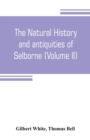 Image for The natural history and antiquities of Selborne, in the county of Southhampton (Volume II)