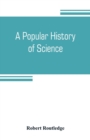 Image for A popular history of science