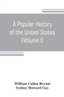 Image for A popular history of the United States, from the first discovery of the western hemisphere by the Northmen, to the end of the civil war. Preceded by a sketch of the prehistoric period and the age of t