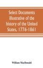 Image for Select documents illustrative of the history of the United States, 1776-1861