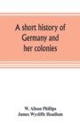 Image for A short history of Germany and her colonies