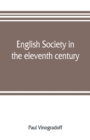 Image for English society in the eleventh century; essays in English mediaeval history