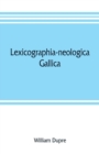 Image for Lexicographia-neologica gallica : The neological French dictionary