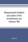 Image for Massachusetts soldiers and sailors of the revolutionary war. A compilation from the archives (Volume VIII)