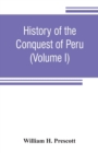 Image for History of the conquest of Peru : with a preliminary view of the civilization of the Incas (Volume I)