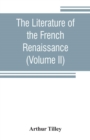 Image for The literature of the French renaissance (Volume II)