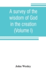 Image for A survey of the wisdom of God in the creation; or, A compendium of natural philosophy (Volume I)