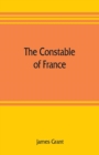 Image for The Constable of France; and other military historiettes
