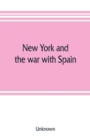 Image for New York and the war with Spain. History of the Empire State regiments