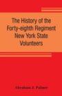 Image for The history of the Forty-eighth Regiment New York State Volunteers, in the War for the Union, 1861-1865