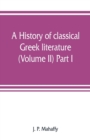Image for A history of classical Greek literature (Volume II) Part I.