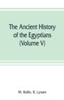 Image for The ancient history of the Egyptians, Carthaginians, Assyrians, Medes and Persians, Grecians and Macedonians (Volume V)