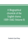 Image for A biographical chronicle of the English drama, 1559-1642 (Volume II)