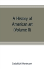 Image for A history of American art (Volume II)