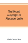 Image for The life and campaigns of Alexander Leslie