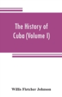 Image for The history of Cuba (Volume I)